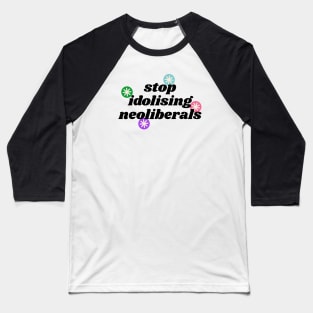 Stop Idolising Neoliberals - Democrat Politics Baseball T-Shirt